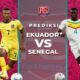 Prediksi Ekuador Vs Senegal